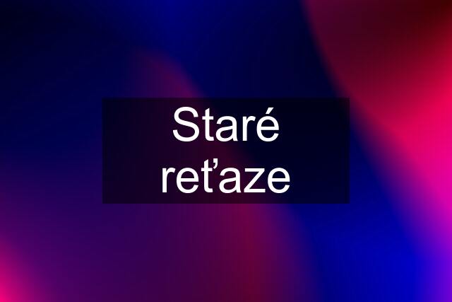 Staré reťaze