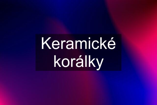 Keramické korálky