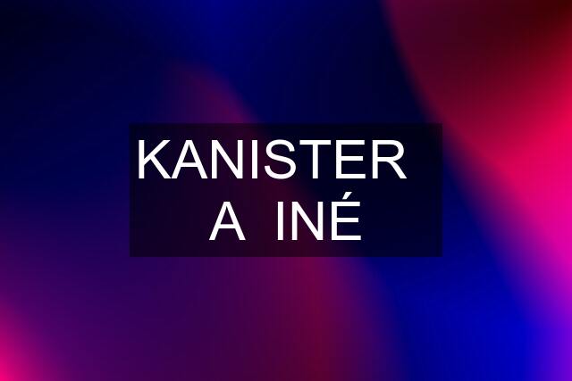 KANISTER   A  INÉ