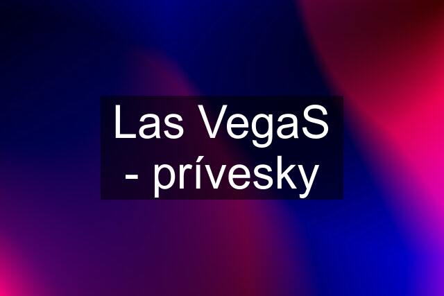 Las VegaS - prívesky