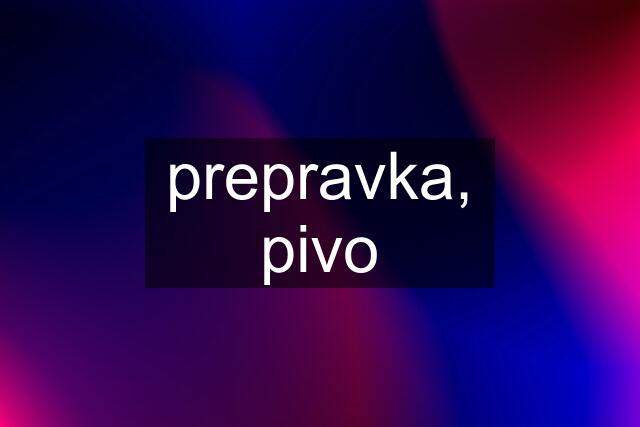 prepravka, pivo