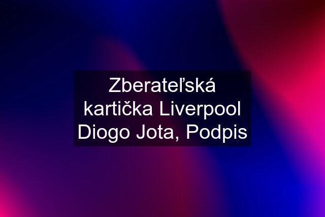 Zberateľská kartička Liverpool Diogo Jota, Podpis