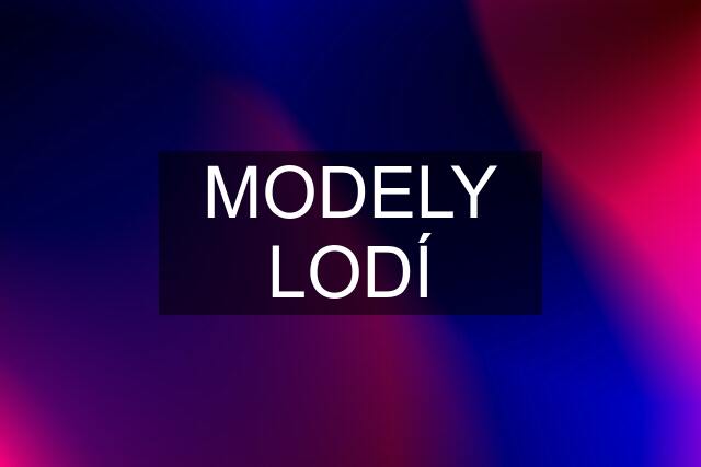 MODELY LODÍ