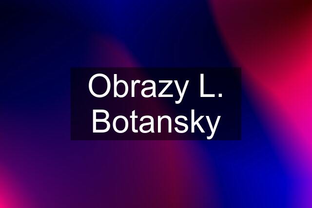 Obrazy L. Botansky