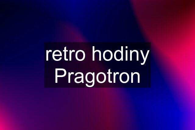 retro hodiny Pragotron