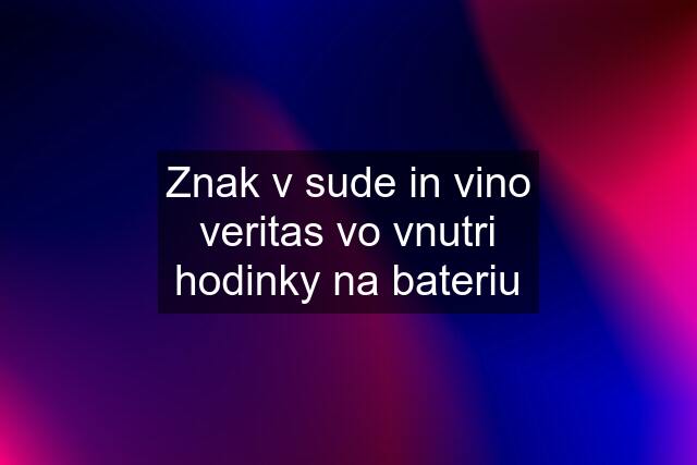 Znak v sude in vino veritas vo vnutri hodinky na bateriu