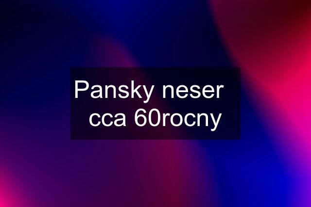 Pansky neser   cca 60rocny