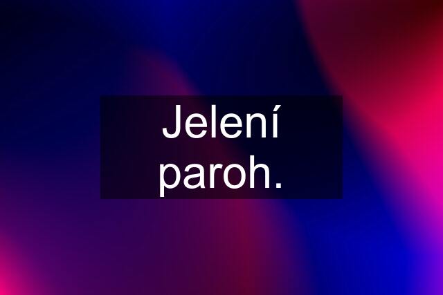 Jelení paroh.