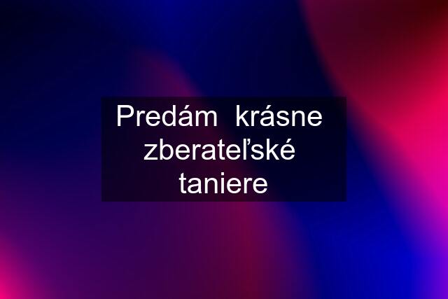 Predám  krásne  zberateľské  taniere