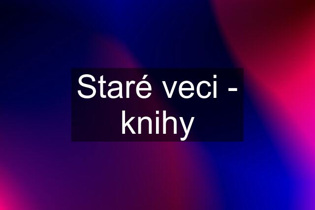 Staré veci - knihy