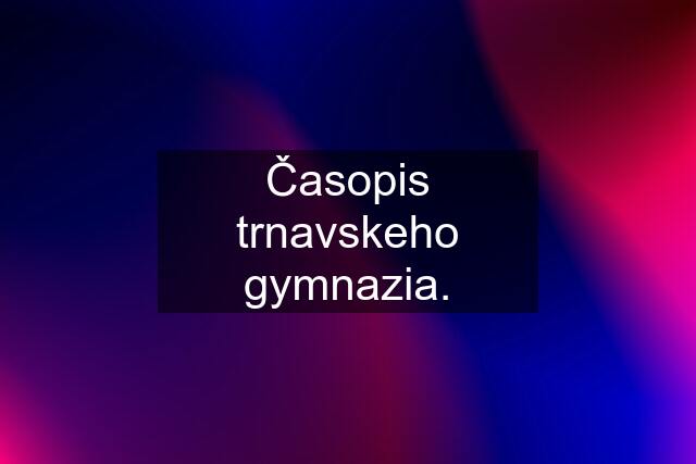 Časopis trnavskeho gymnazia.