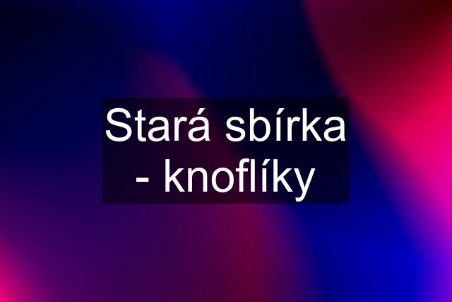 Stará sbírka - knoflíky