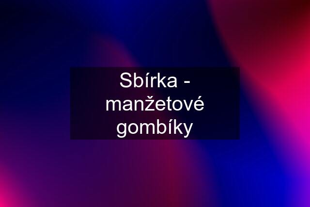 Sbírka - manžetové gombíky