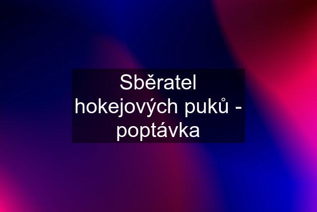 Sběratel hokejových puků - poptávka