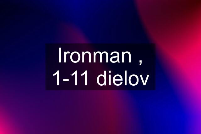 Ironman , 1-11 dielov