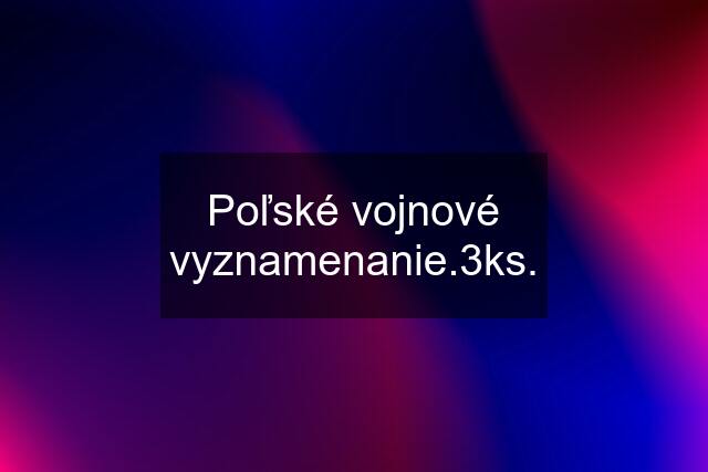 Poľské vojnové vyznamenanie.3ks.