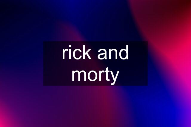 rick and morty