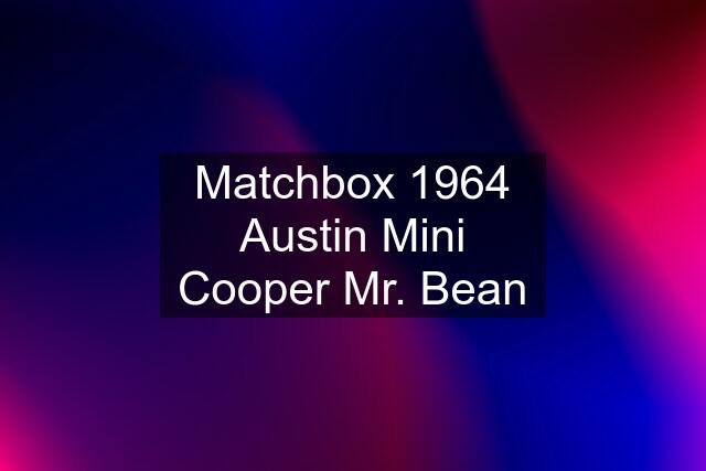 Matchbox 1964 Austin Mini Cooper Mr. Bean