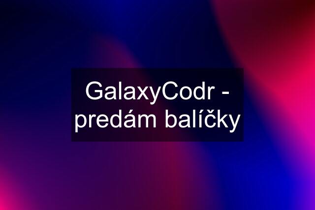 GalaxyCodr - predám balíčky