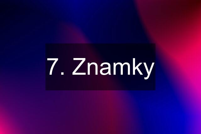 7. Znamky