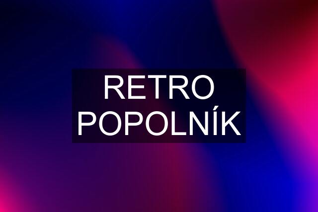 RETRO POPOLNÍK