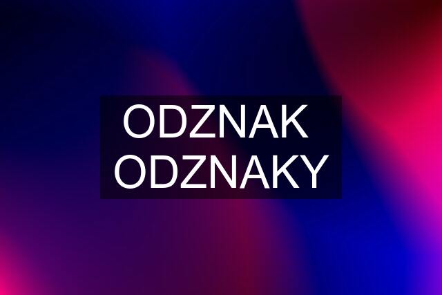 ODZNAK  ODZNAKY