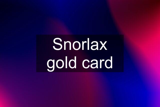 Snorlax gold card