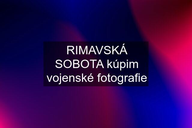 RIMAVSKÁ SOBOTA kúpim vojenské fotografie