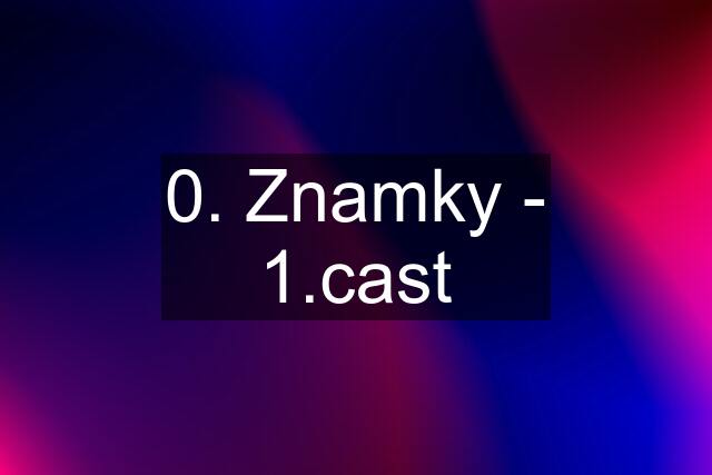 0. Znamky - 1.cast