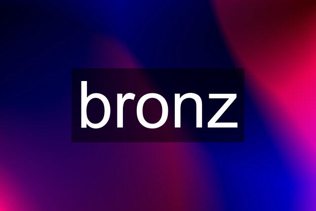 bronz