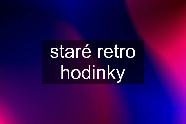 staré retro hodinky