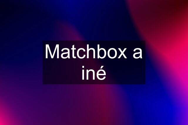 Matchbox a iné