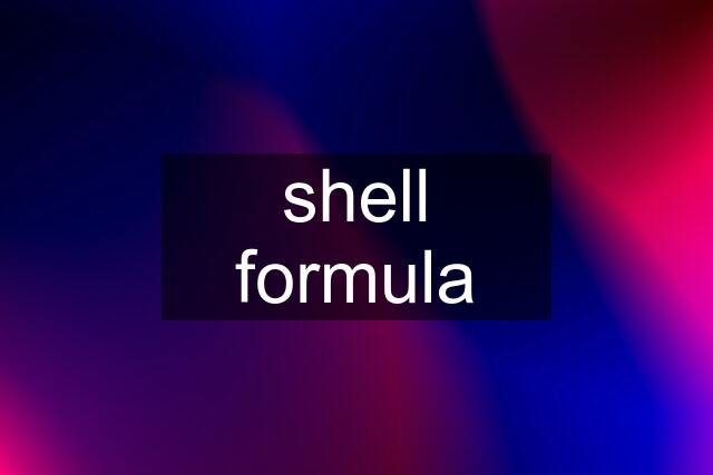 shell formula