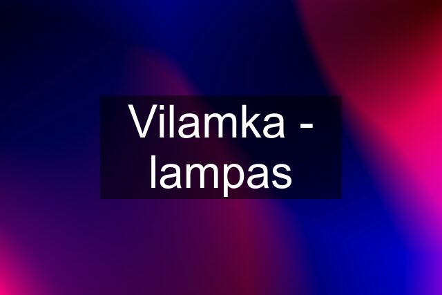 Vilamka - lampas