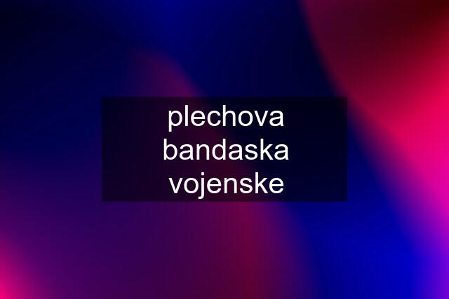 plechova bandaska vojenske