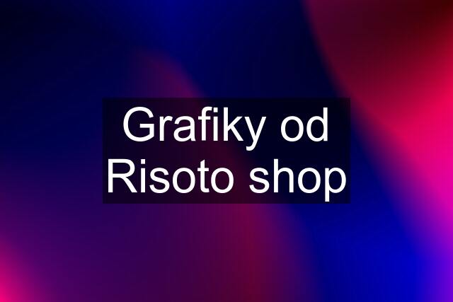 Grafiky od Risoto shop