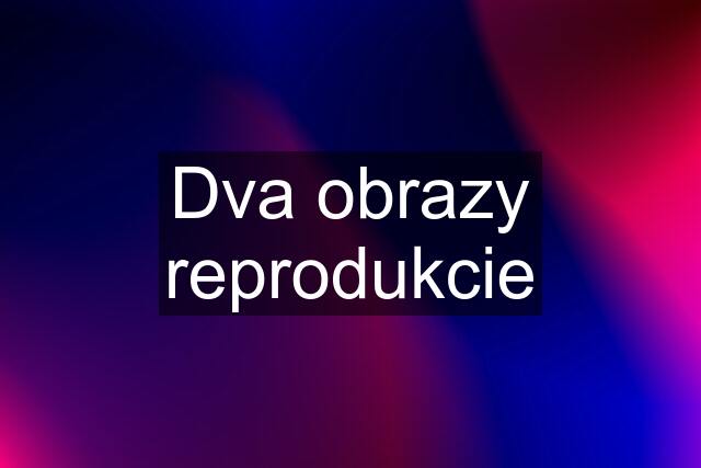 Dva obrazy reprodukcie