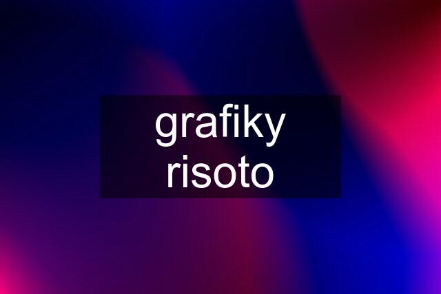 grafiky risoto