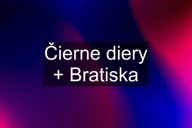 Čierne diery + Bratiska