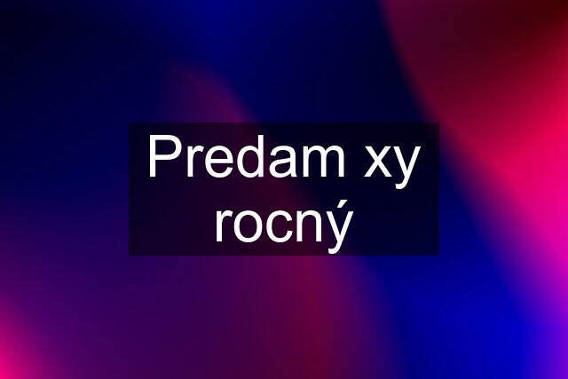 Predam xy rocný