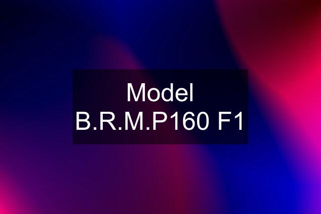 Model B.R.M.P160 F1