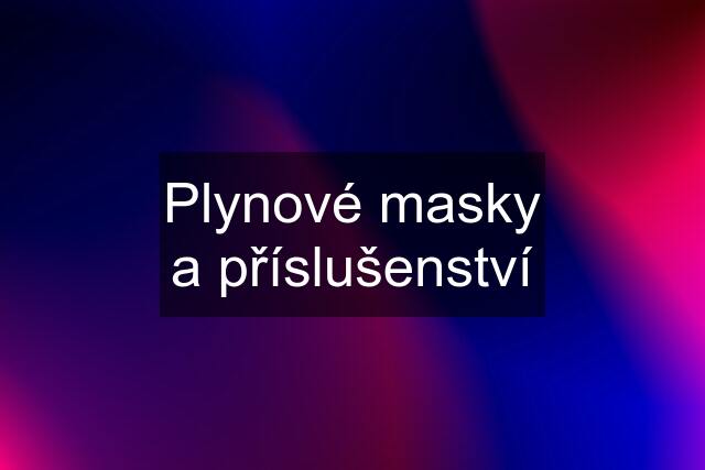 Plynové masky a příslušenství