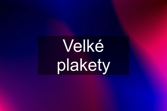 Velké plakety