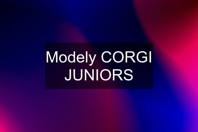 Modely CORGI JUNIORS