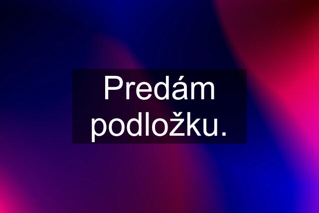 Predám podložku.