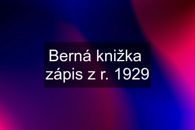 Berná knižka  zápis z r. 1929