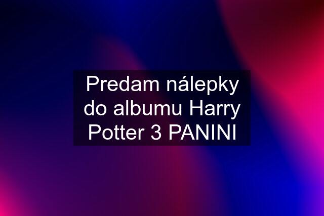 Predam nálepky do albumu Harry Potter 3 PANINI