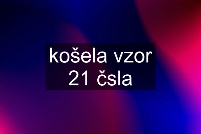 košela vzor 21 čsla