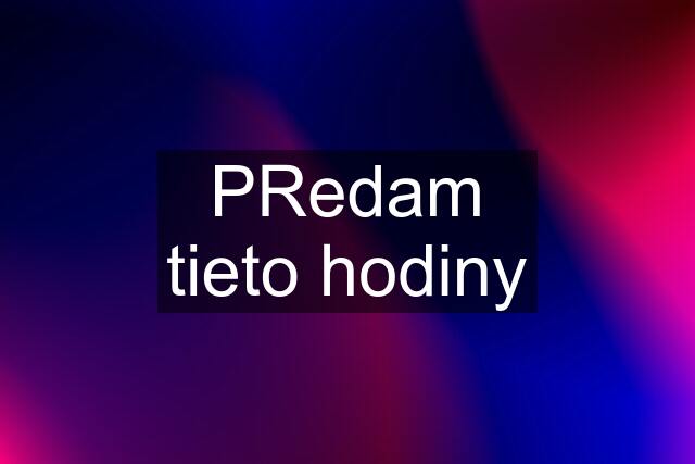 PRedam tieto hodiny