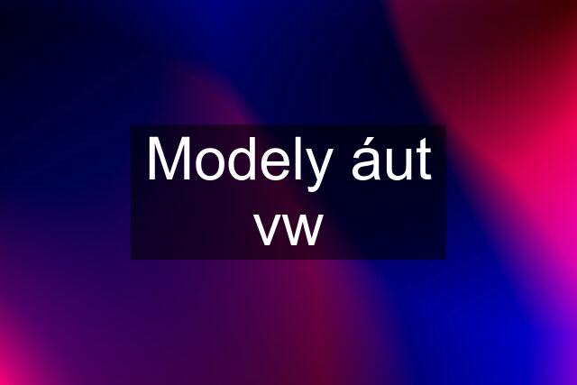 Modely áut vw